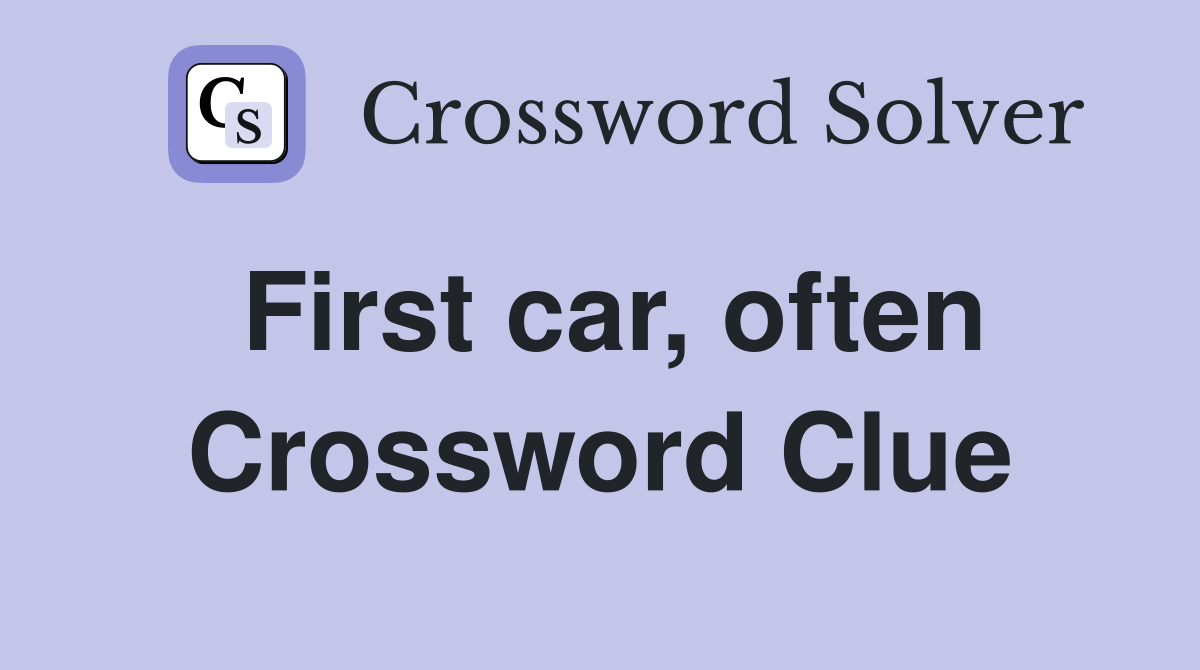 First car, often Crossword Clue