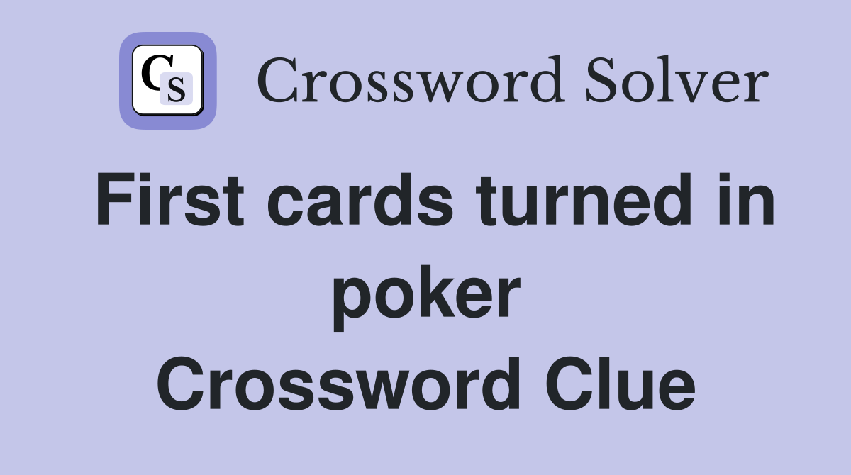 First cards turned in poker Crossword Clue