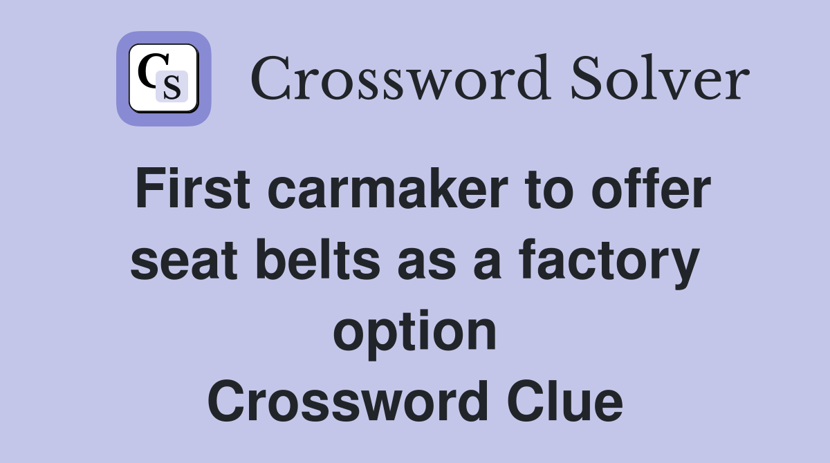 First carmaker to offer seat belts as a factory option Crossword Clue