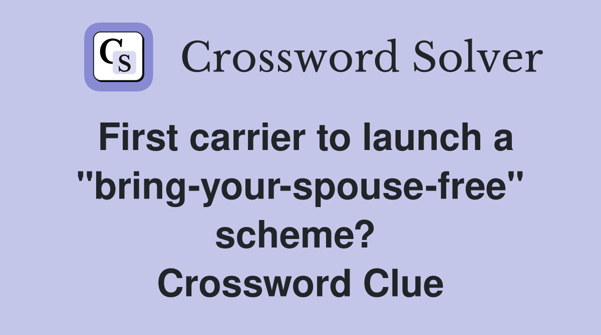 First carrier to launch a "bring-your-spouse-free" scheme?  Crossword Clue