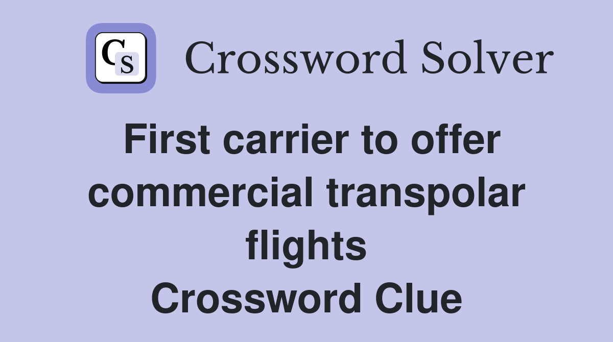 First carrier to offer commercial transpolar flights Crossword Clue