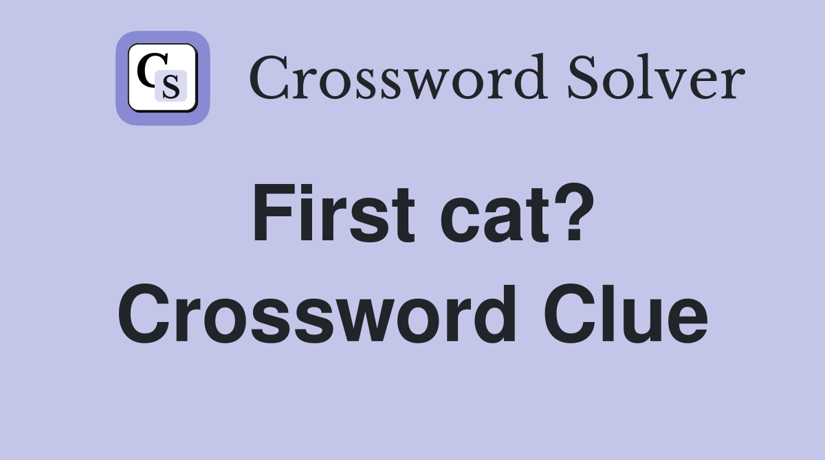 First cat? Crossword Clue
