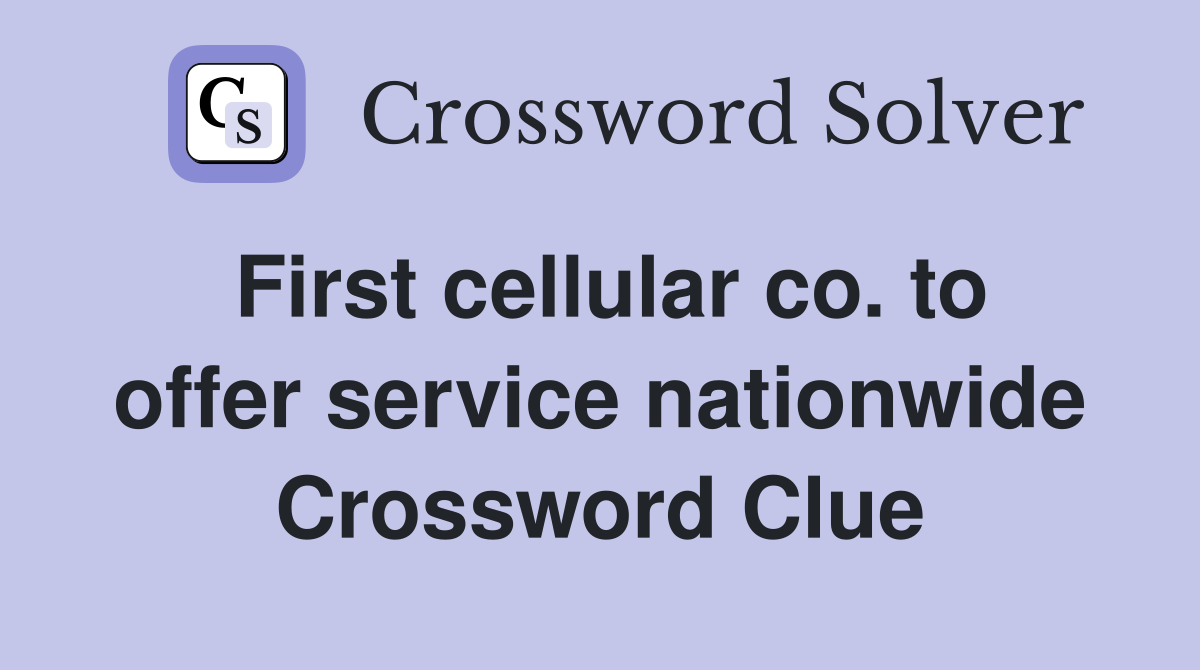 First cellular co. to offer service nationwide Crossword Clue