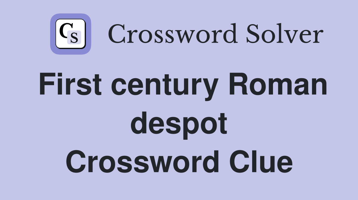 First century Roman despot Crossword Clue