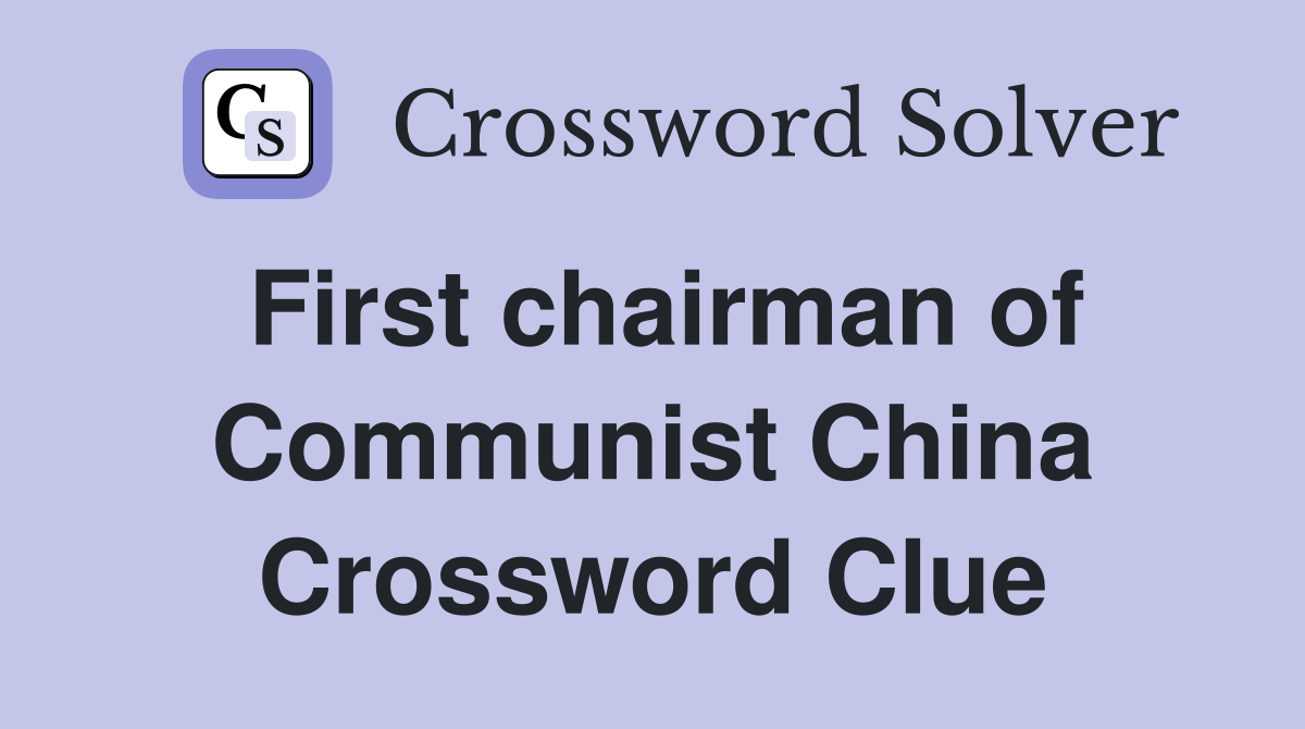 First chairman of Communist China Crossword Clue