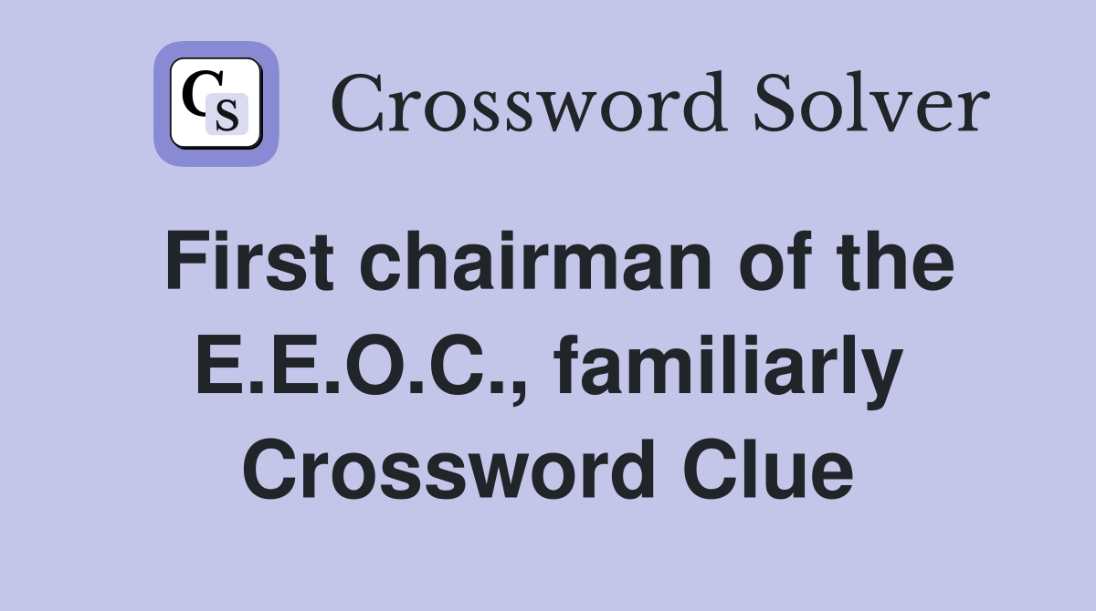 First chairman of the E.E.O.C., familiarly Crossword Clue