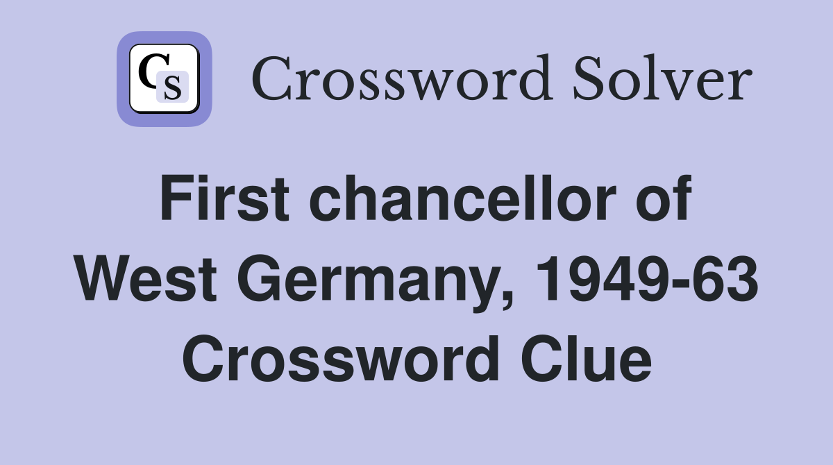 First chancellor of West Germany, 1949-63 Crossword Clue
