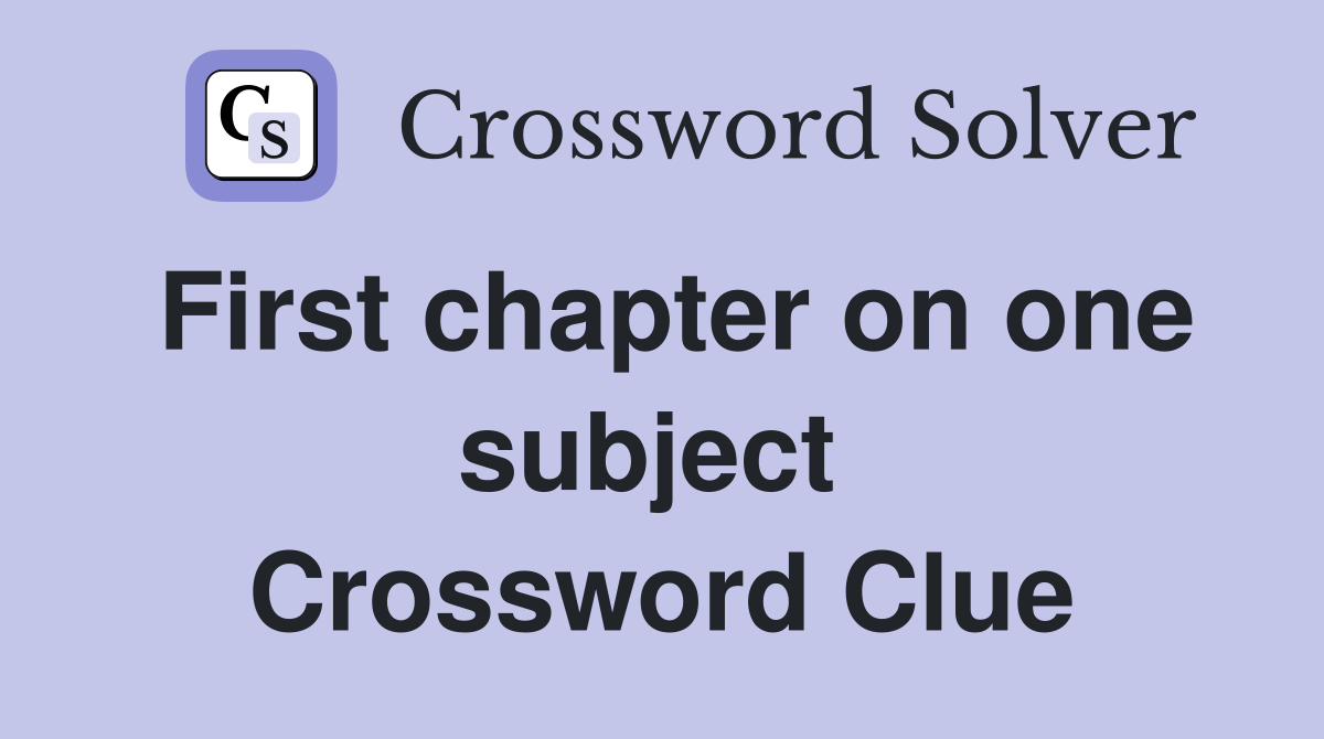 First chapter on one subject  Crossword Clue