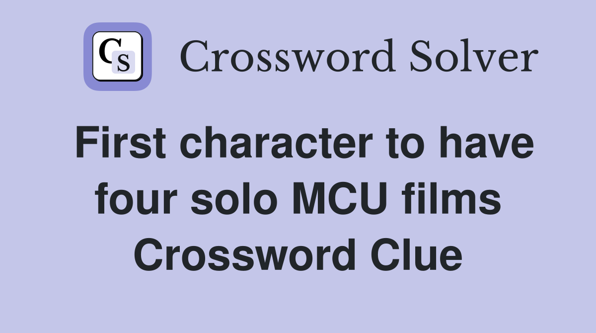 First character to have four solo MCU films Crossword Clue