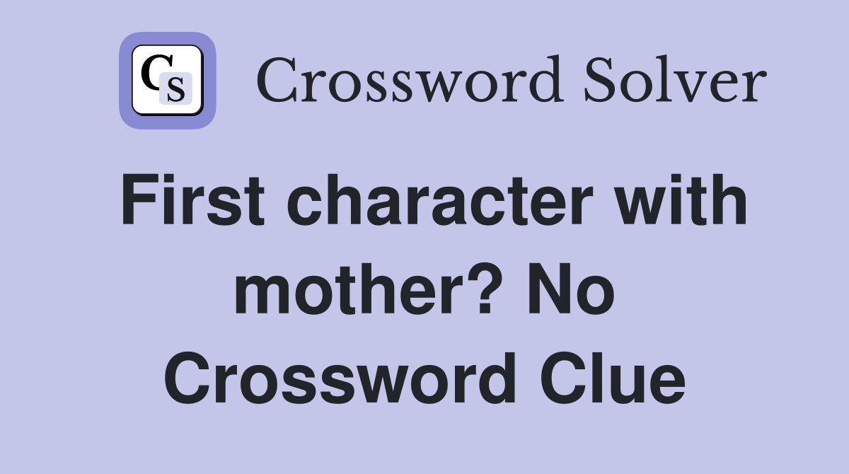 First character with mother? No Crossword Clue