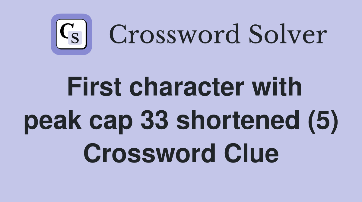 First character with peak cap 33 shortened (5) Crossword Clue