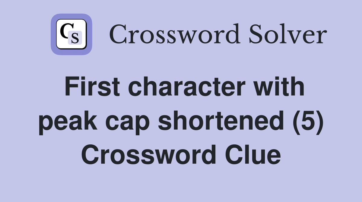 First character with peak cap shortened (5) Crossword Clue