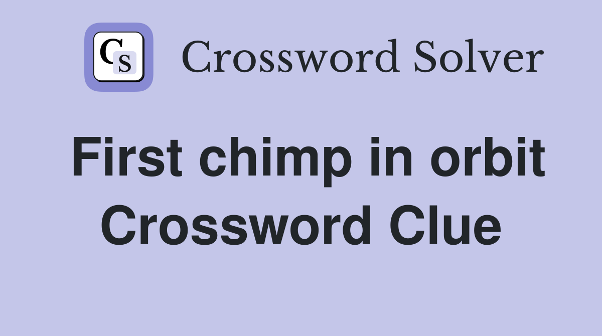 First chimp in orbit Crossword Clue