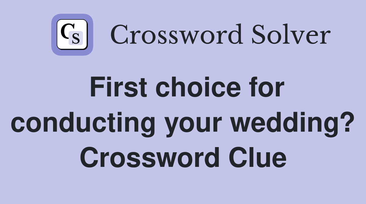 First choice for conducting your wedding? Crossword Clue