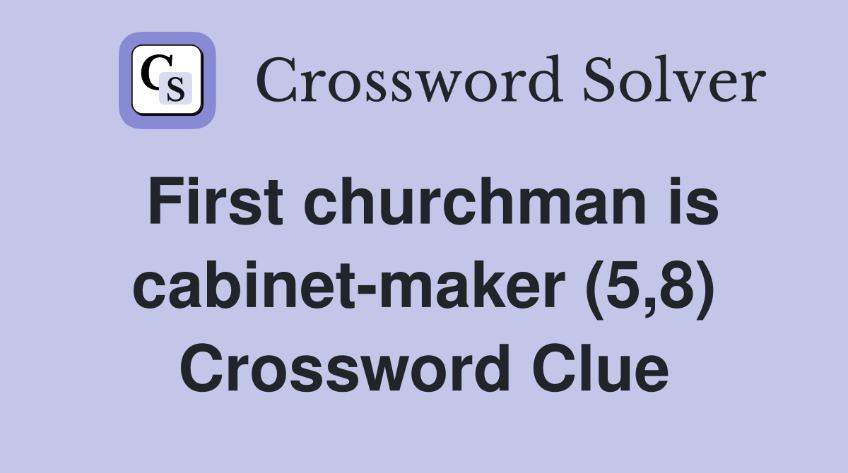 First churchman is cabinet-maker (5,8) Crossword Clue