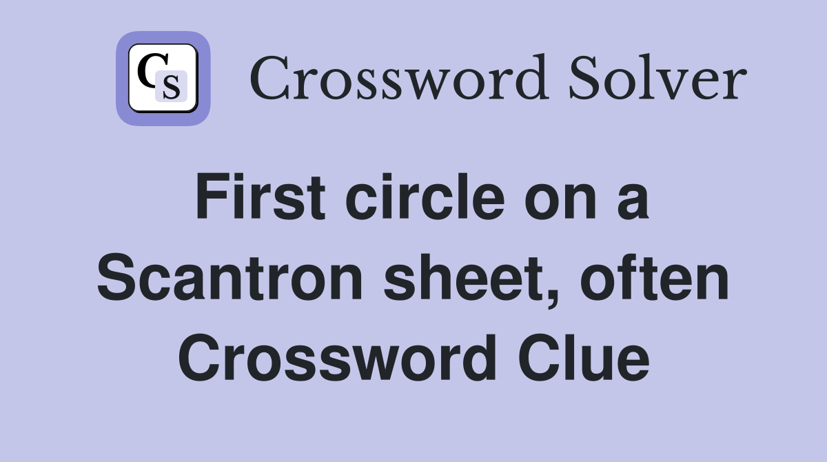 First circle on a Scantron sheet, often Crossword Clue