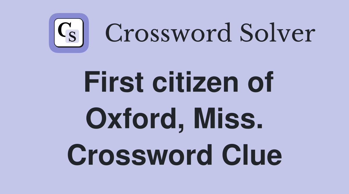 First citizen of Oxford, Miss. Crossword Clue