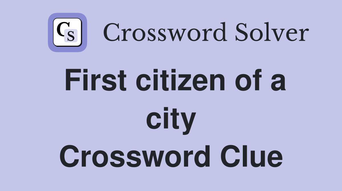 First citizen of a city Crossword Clue