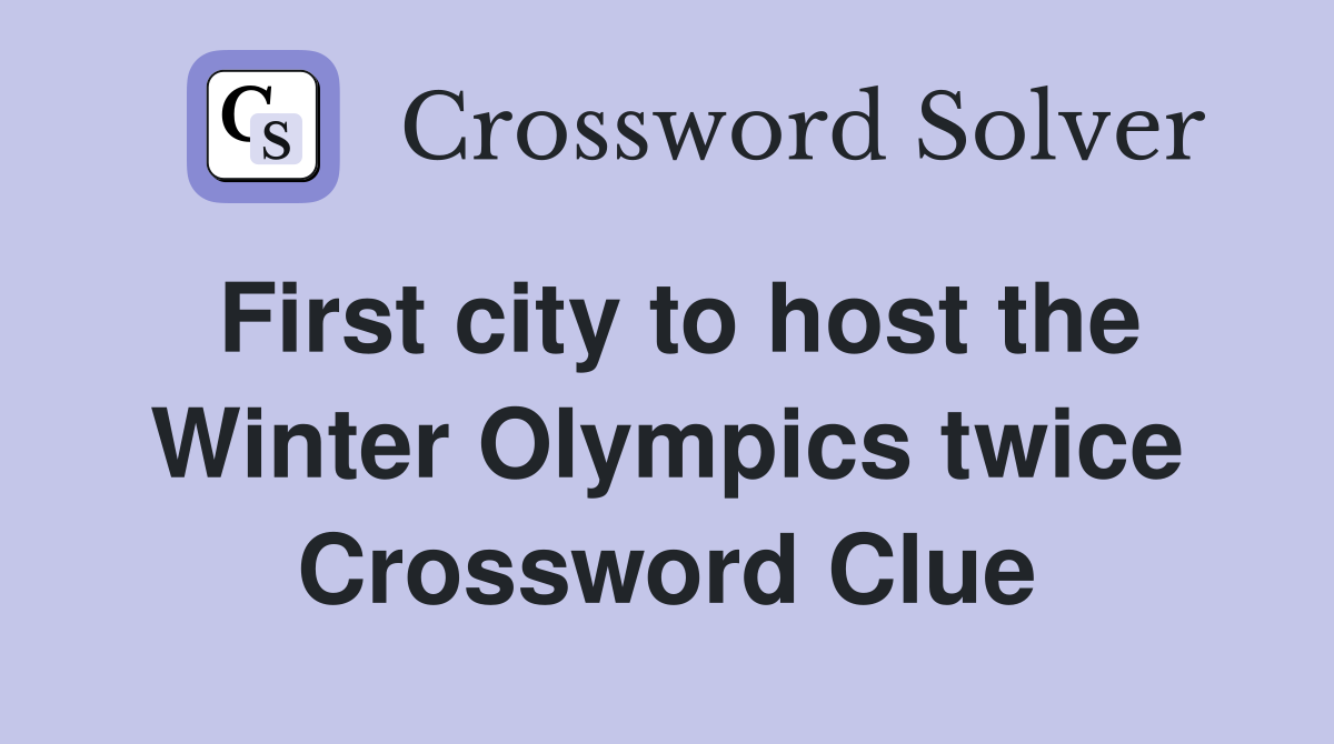 First city to host the Winter Olympics twice Crossword Clue