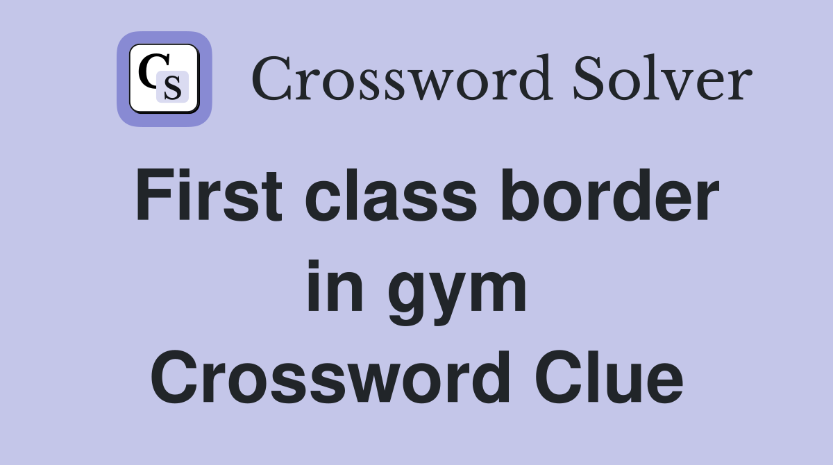 First class border in gym Crossword Clue