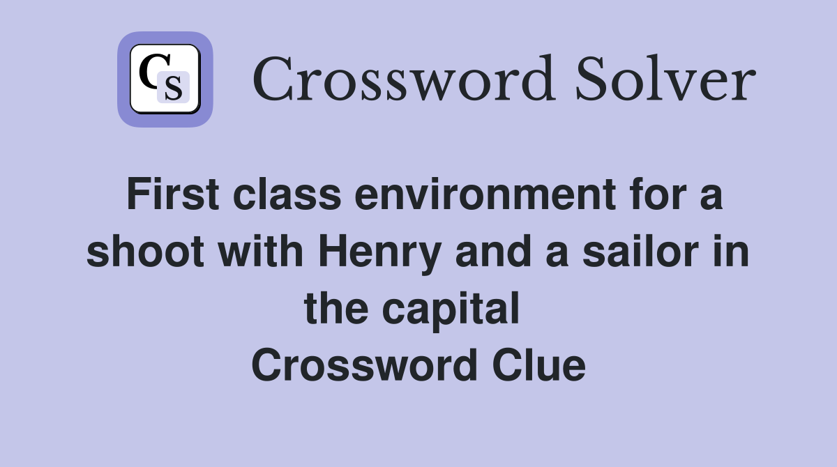 First class environment for a shoot with Henry and a sailor in the capital  Crossword Clue