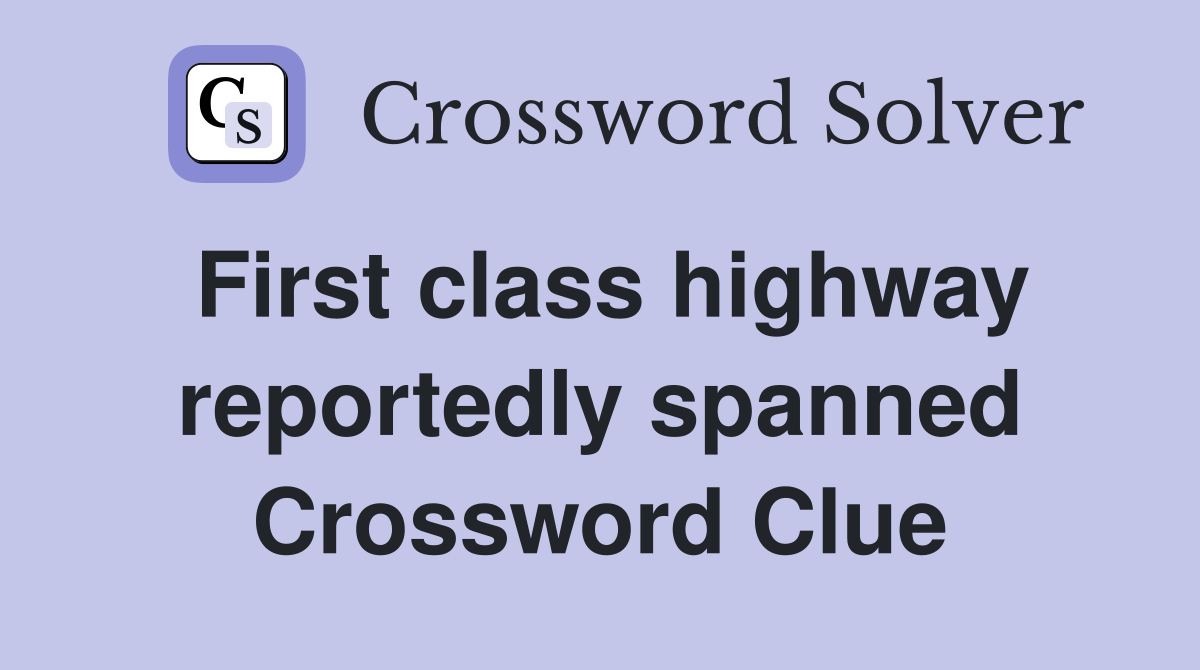 First class highway reportedly spanned Crossword Clue