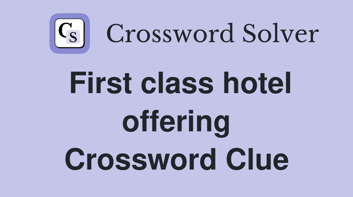 First class hotel offering Crossword Clue