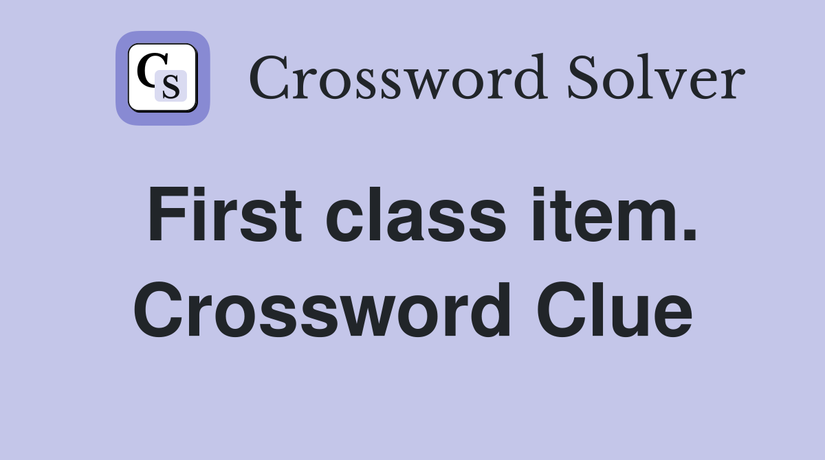 First class item. Crossword Clue