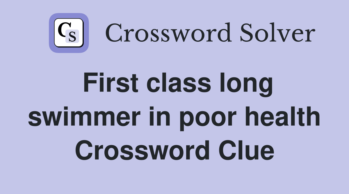 First class long swimmer in poor health Crossword Clue