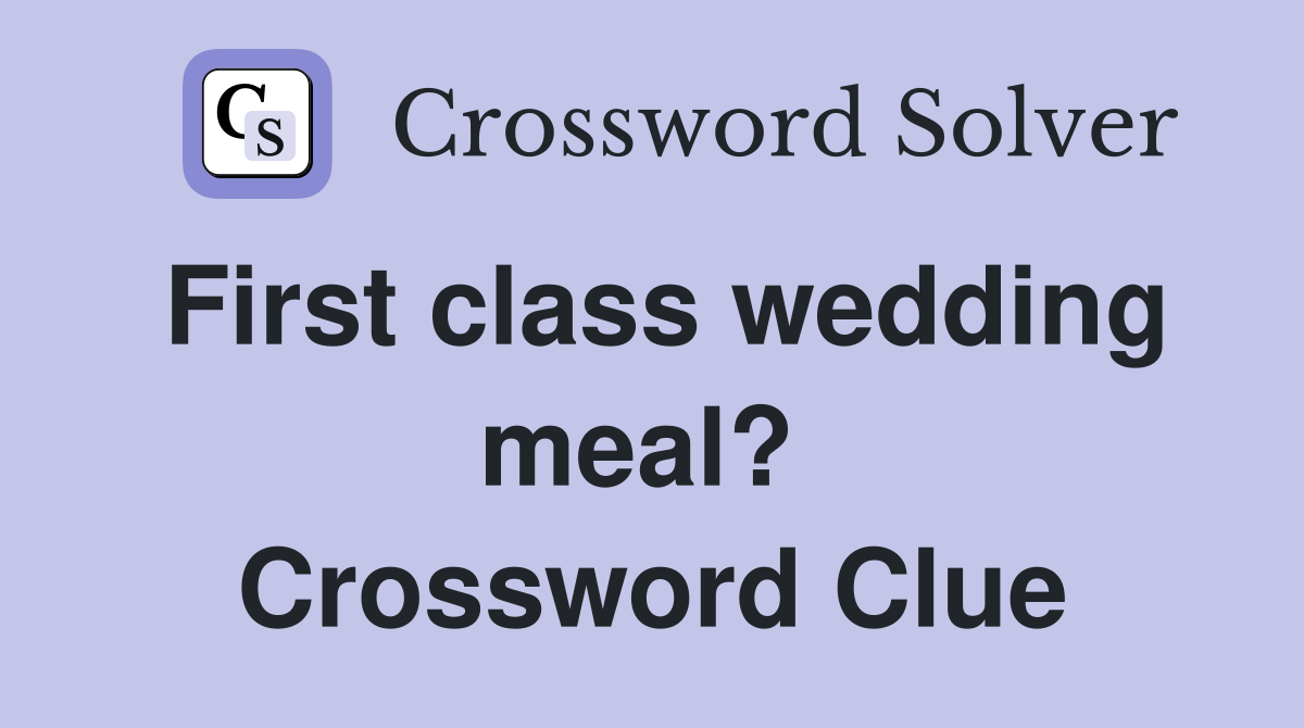 First class wedding meal?  Crossword Clue