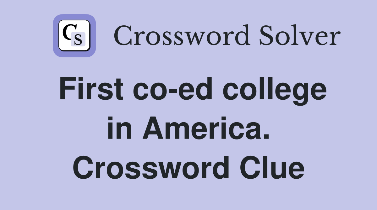 First co-ed college in America. Crossword Clue