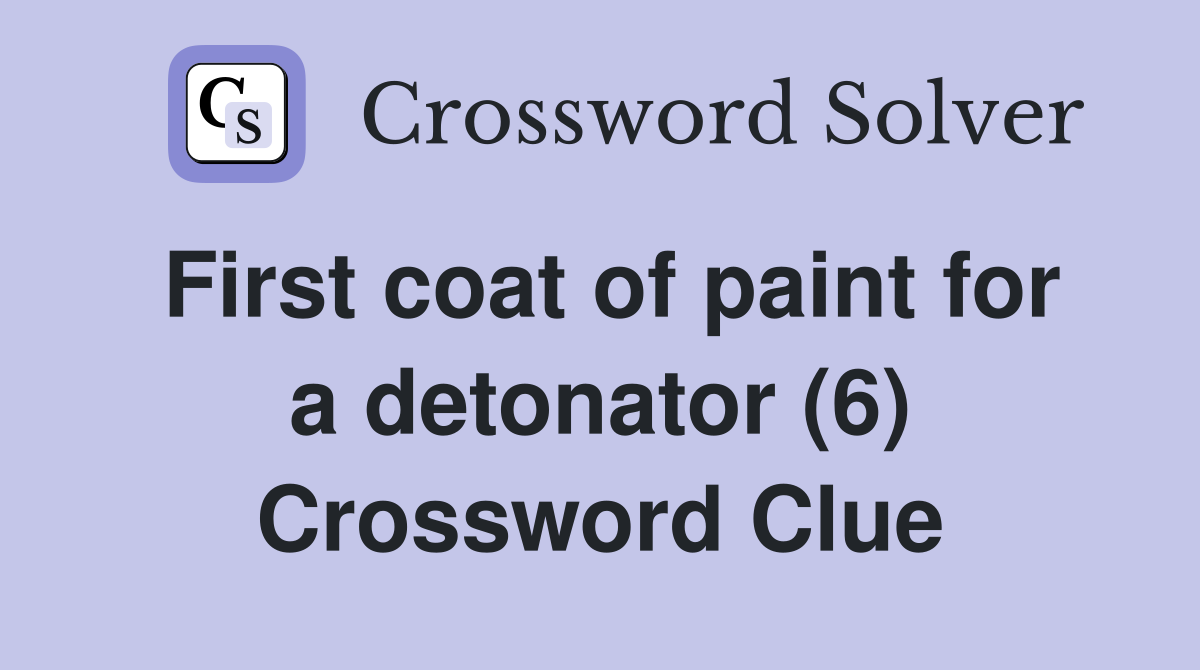 First coat of paint for a detonator (6) Crossword Clue