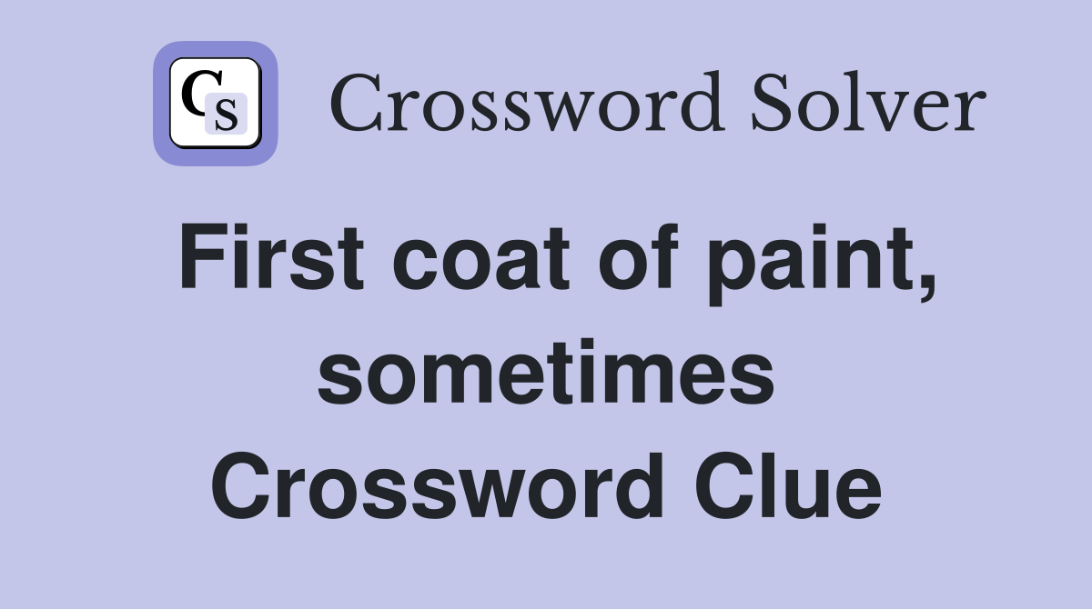 First coat of paint, sometimes Crossword Clue