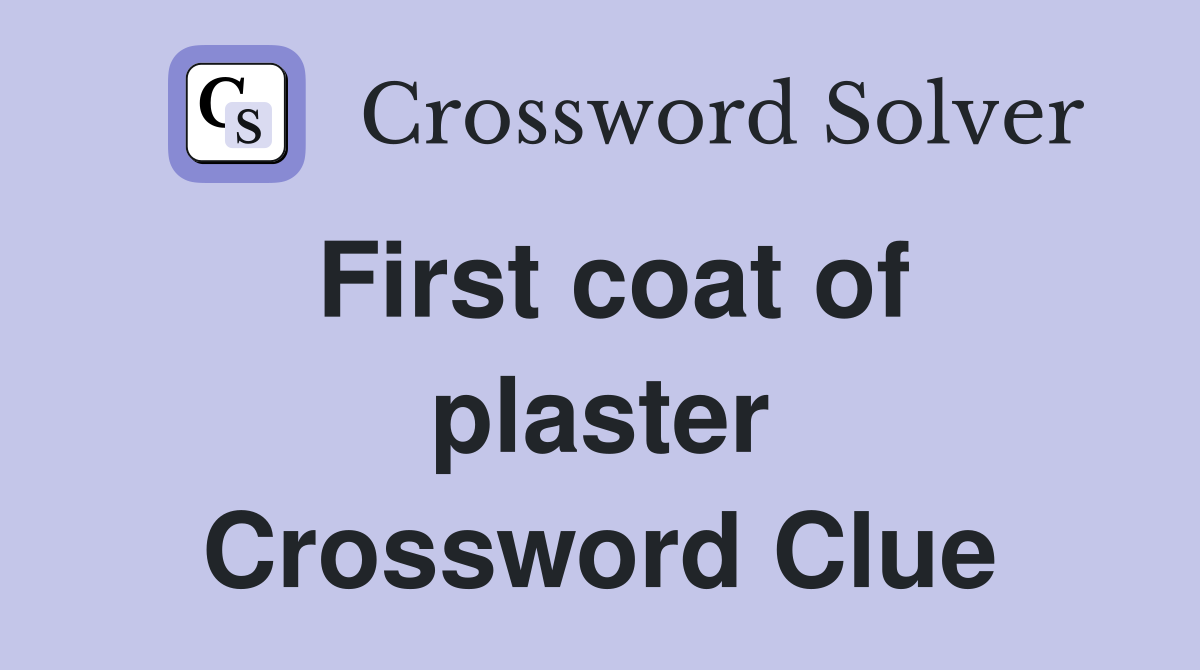 First coat of plaster Crossword Clue