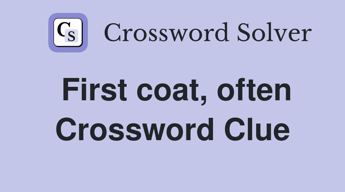First coat, often Crossword Clue