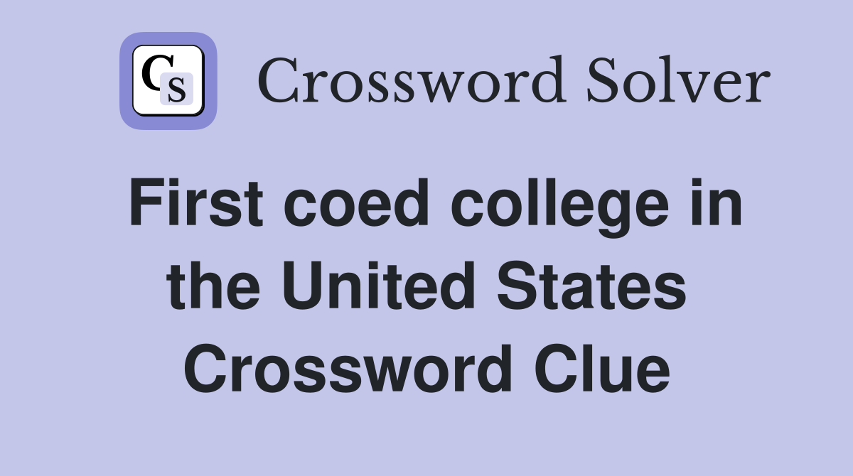 First coed college in the United States Crossword Clue