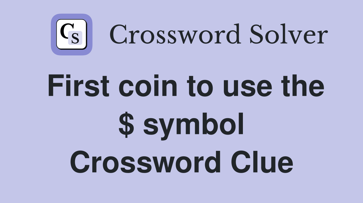 First coin to use the $ symbol Crossword Clue