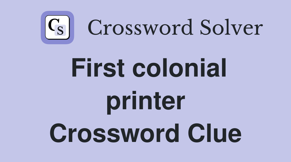 First colonial printer Crossword Clue