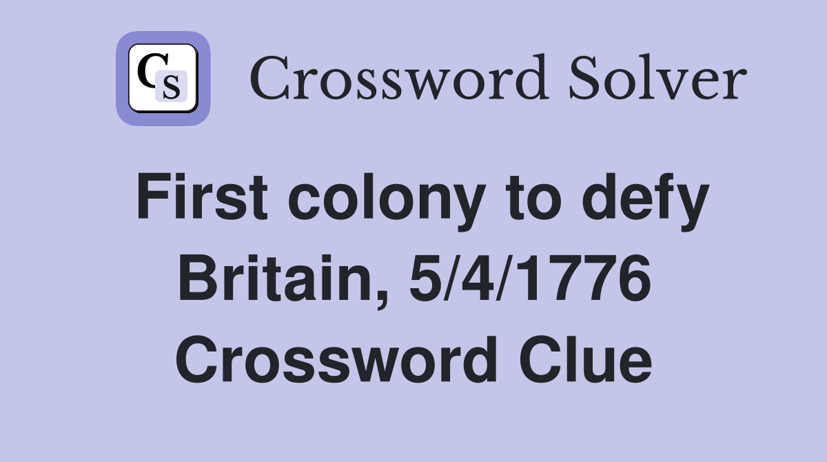 First colony to defy Britain, 5/4/1776 Crossword Clue
