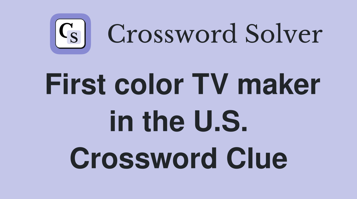 First color TV maker in the U.S. Crossword Clue