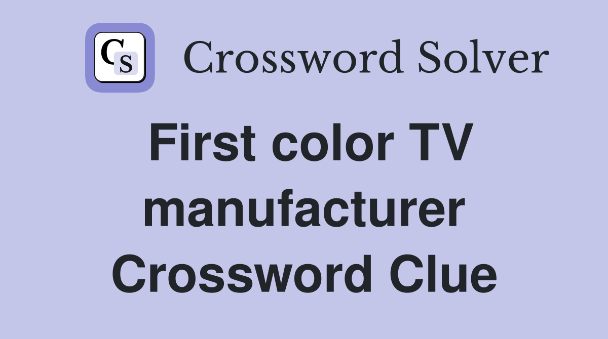 First color TV manufacturer Crossword Clue