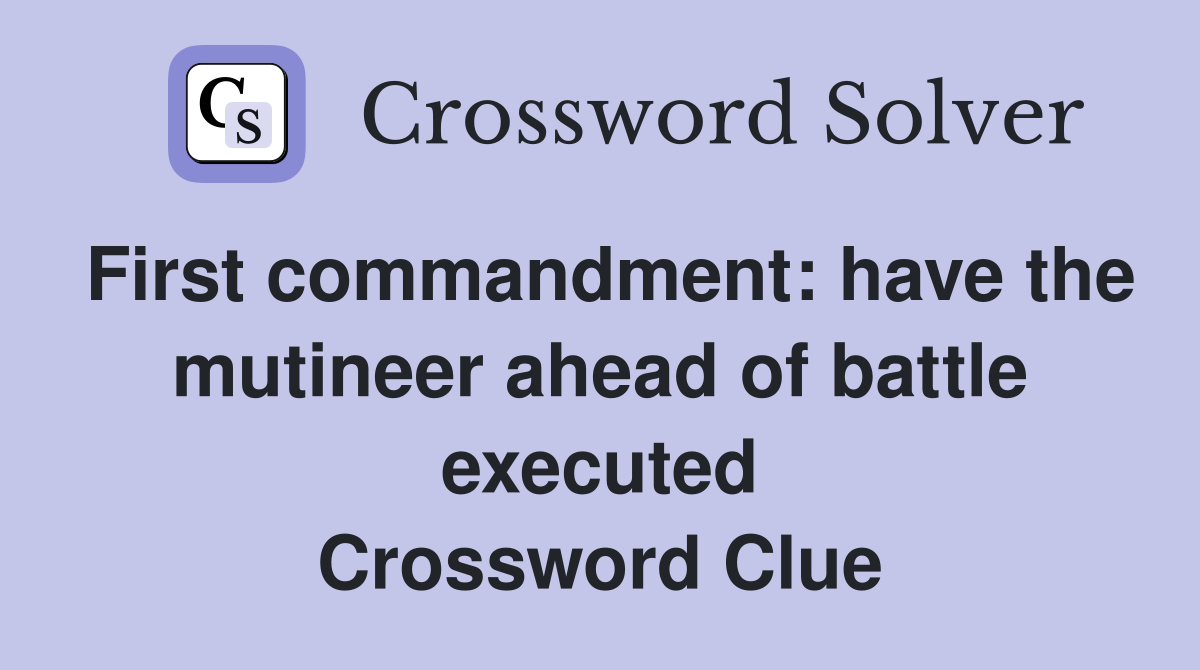 First commandment: have the mutineer ahead of battle executed Crossword Clue