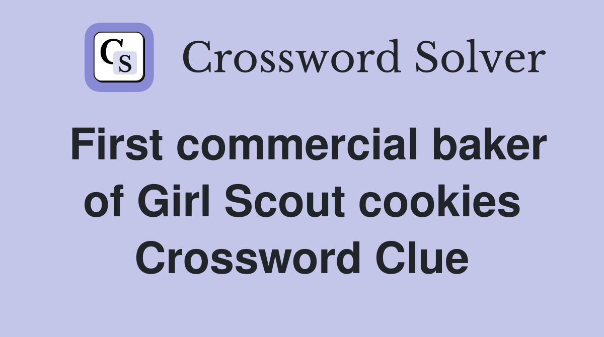 First commercial baker of Girl Scout cookies Crossword Clue
