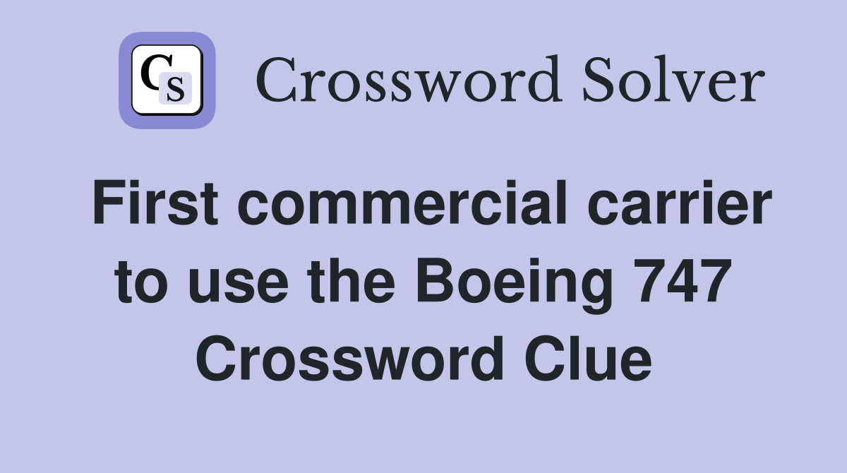 First commercial carrier to use the Boeing 747 Crossword Clue