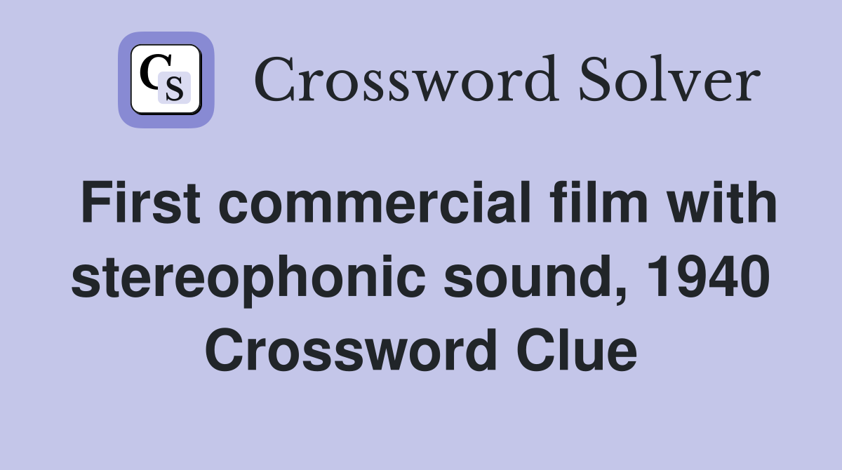 First commercial film with stereophonic sound, 1940 Crossword Clue