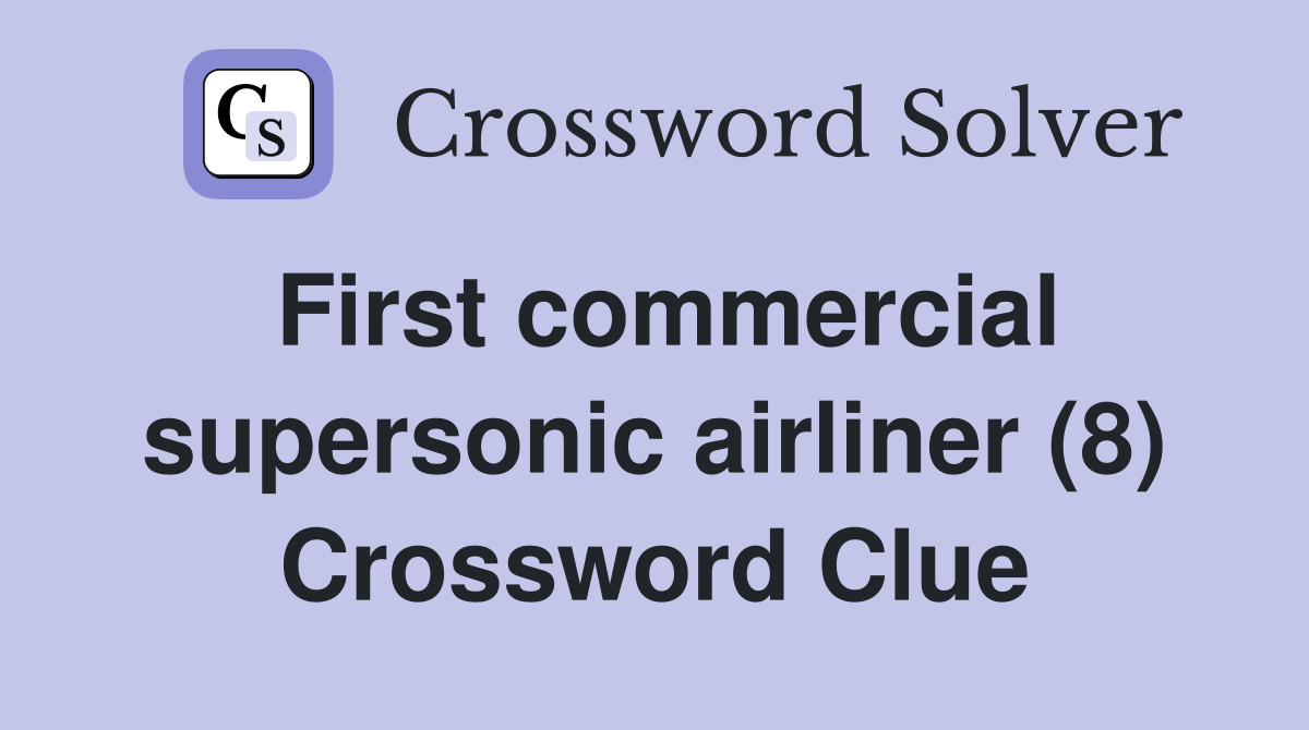 First commercial supersonic airliner (8) Crossword Clue