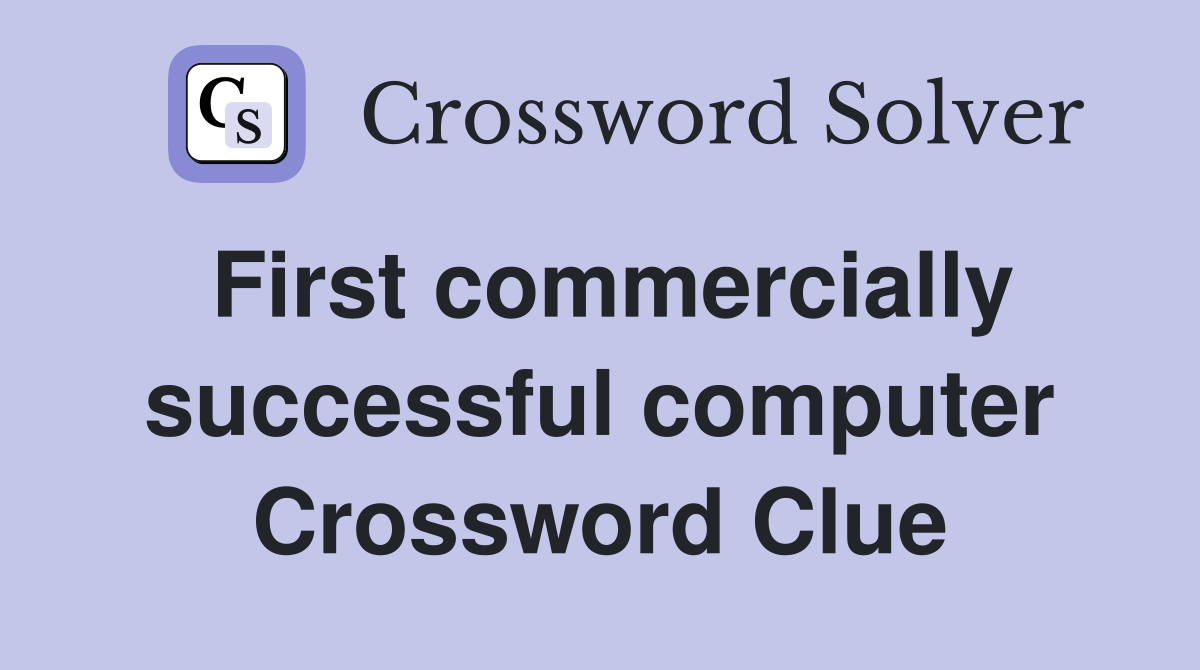 First commercially successful computer Crossword Clue
