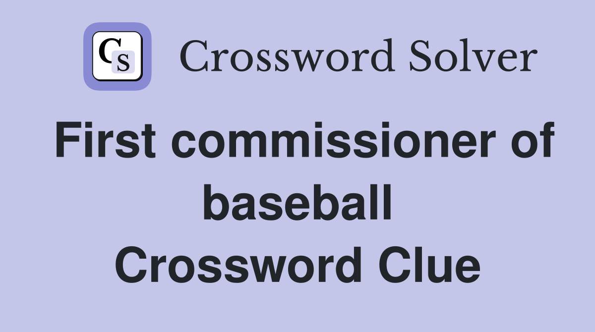 First commissioner of baseball Crossword Clue