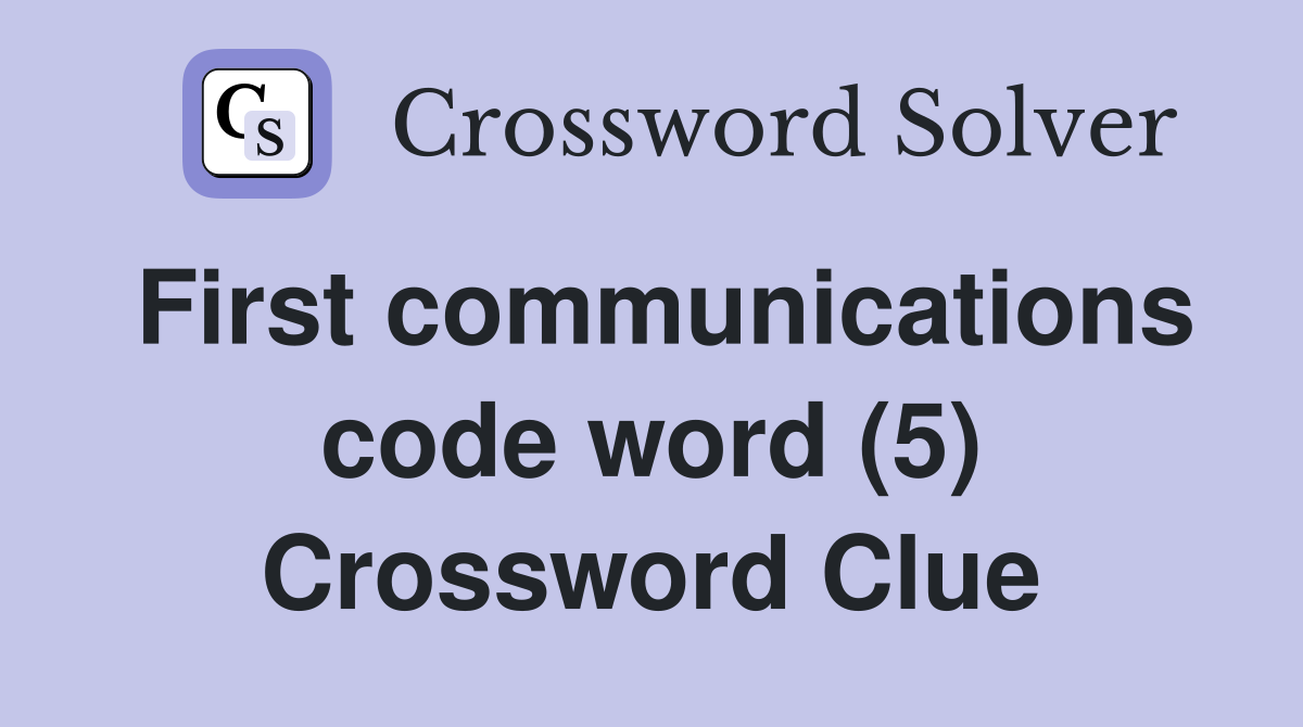 First communications code word (5) Crossword Clue
