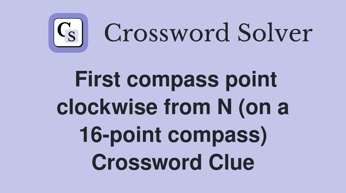 First compass point clockwise from N (on a 16-point compass) Crossword Clue